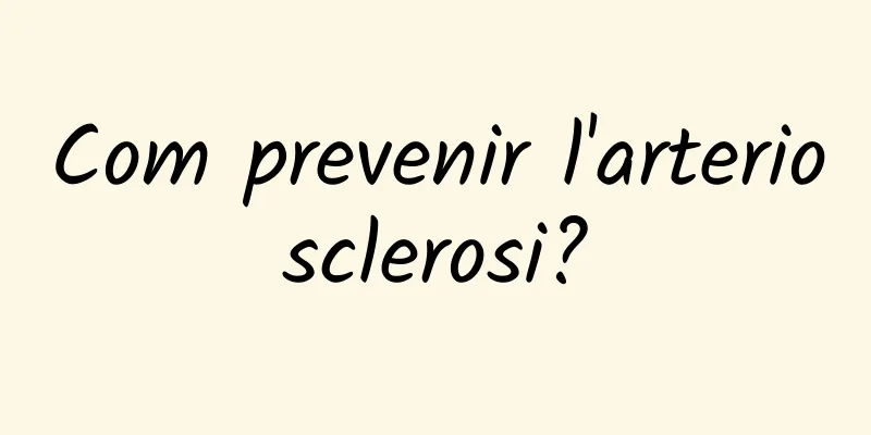 Com prevenir l'arteriosclerosi?