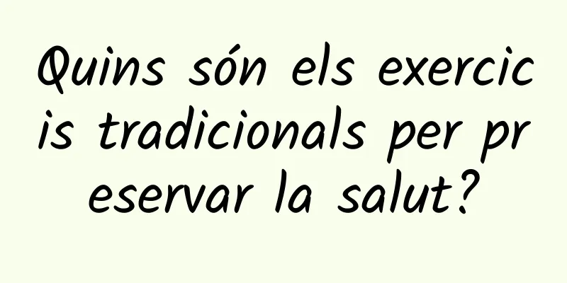 Quins són els exercicis tradicionals per preservar la salut?