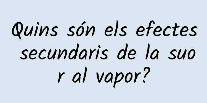 Quins són els efectes secundaris de la suor al vapor?