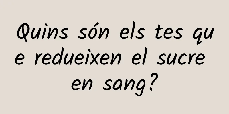 Quins són els tes que redueixen el sucre en sang?