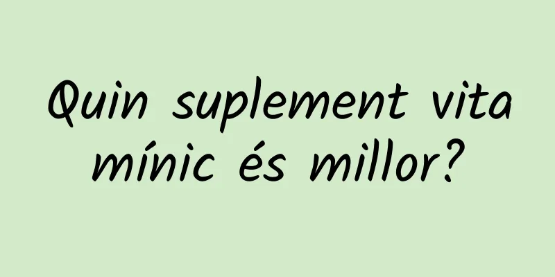 Quin suplement vitamínic és millor?