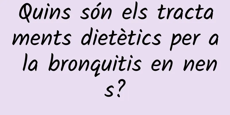 Quins són els tractaments dietètics per a la bronquitis en nens?