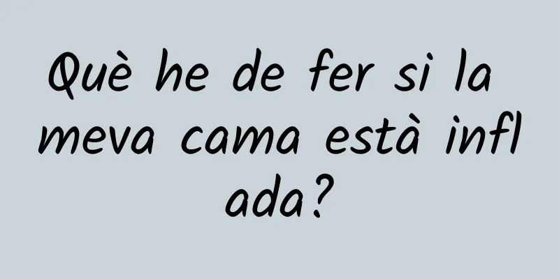 Què he de fer si la meva cama està inflada?