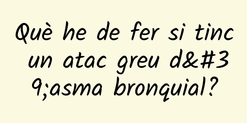 Què he de fer si tinc un atac greu d'asma bronquial?
