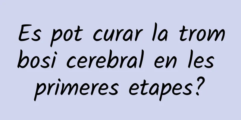 Es pot curar la trombosi cerebral en les primeres etapes?