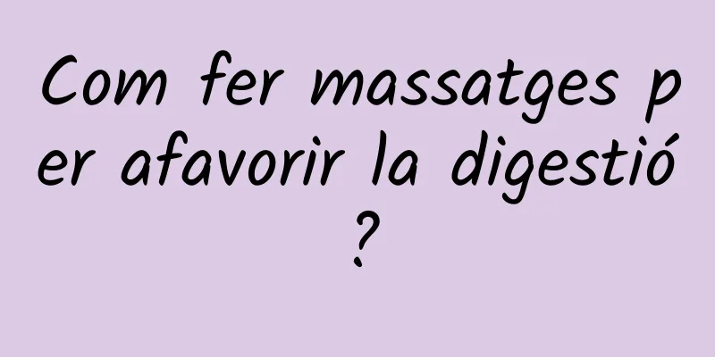 Com fer massatges per afavorir la digestió?