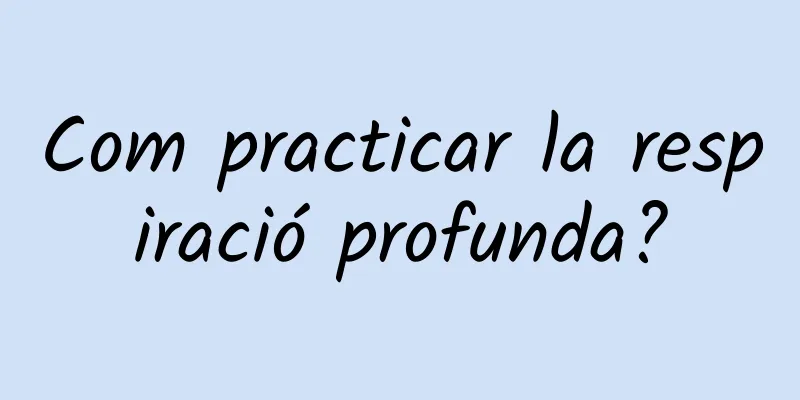 Com practicar la respiració profunda?