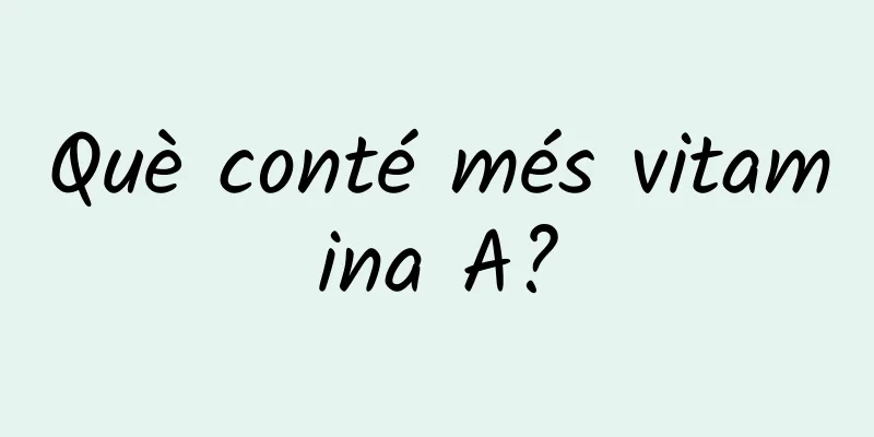Què conté més vitamina A?