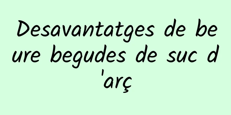 Desavantatges de beure begudes de suc d'arç