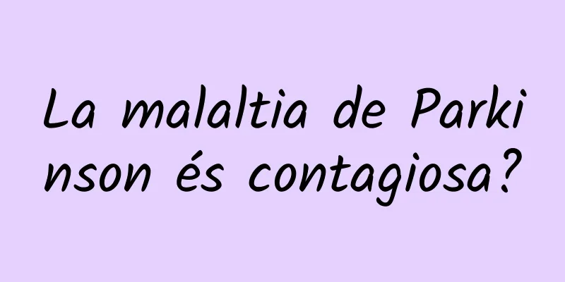 La malaltia de Parkinson és contagiosa?