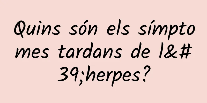 Quins són els símptomes tardans de l'herpes?