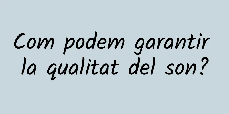 Com podem garantir la qualitat del son?