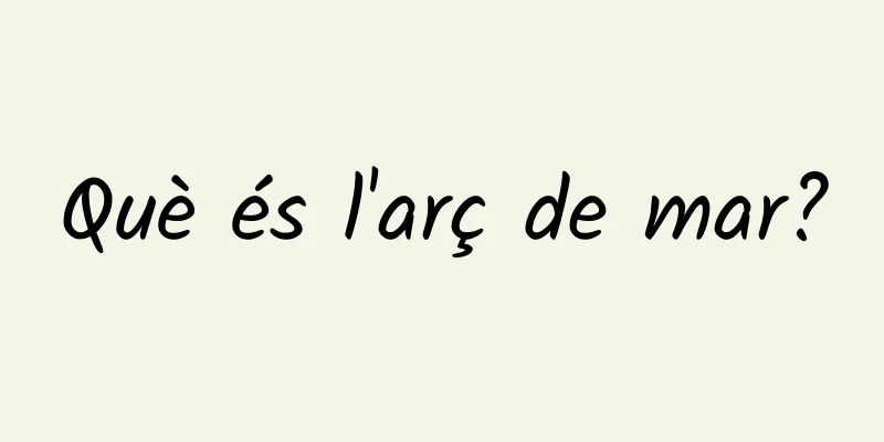 Què és l'arç de mar?