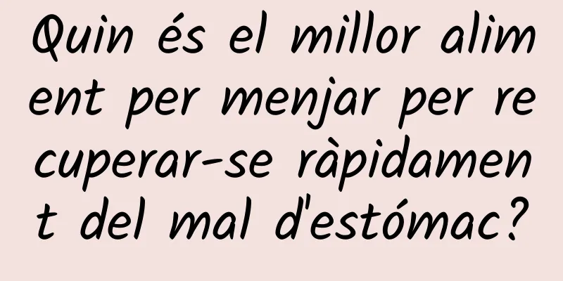 Quin és el millor aliment per menjar per recuperar-se ràpidament del mal d'estómac?