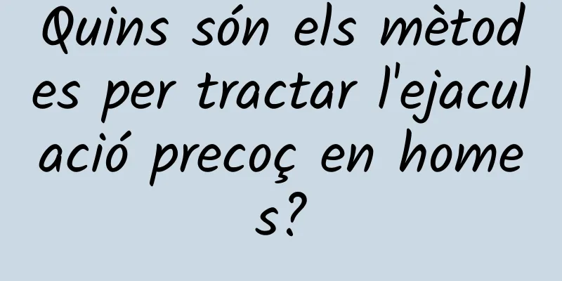 Quins són els mètodes per tractar l'ejaculació precoç en homes?