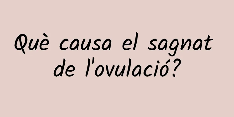 Què causa el sagnat de l'ovulació?