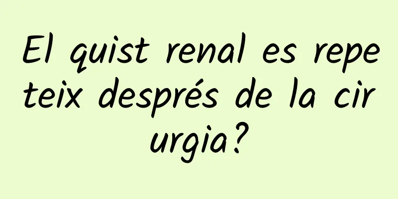 El quist renal es repeteix després de la cirurgia?