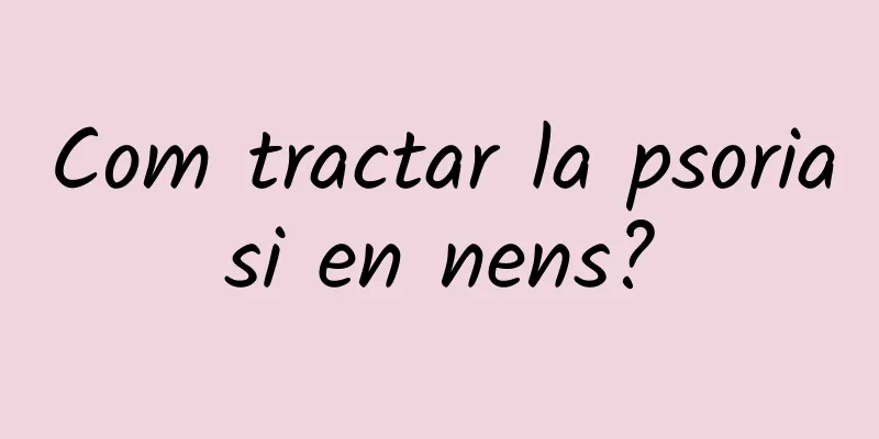 Com tractar la psoriasi en nens?