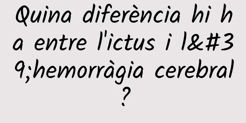Quina diferència hi ha entre l'ictus i l'hemorràgia cerebral?