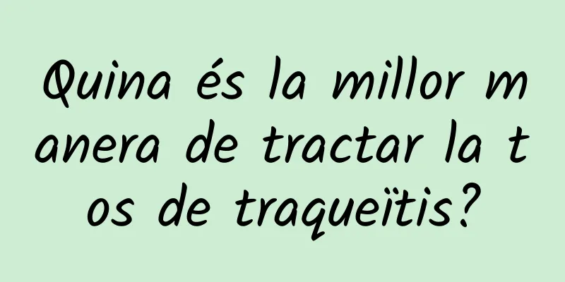 Quina és la millor manera de tractar la tos de traqueïtis?