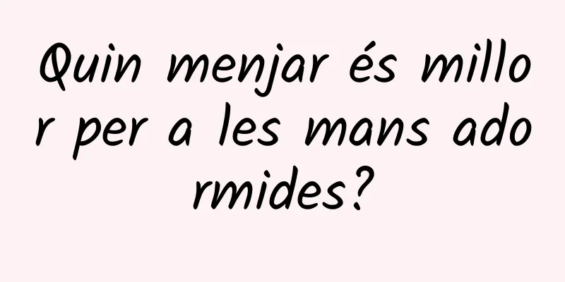 Quin menjar és millor per a les mans adormides?