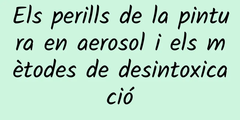 Els perills de la pintura en aerosol i els mètodes de desintoxicació