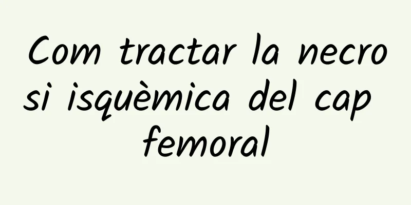 Com tractar la necrosi isquèmica del cap femoral
