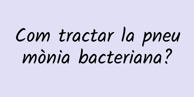 Com tractar la pneumònia bacteriana?