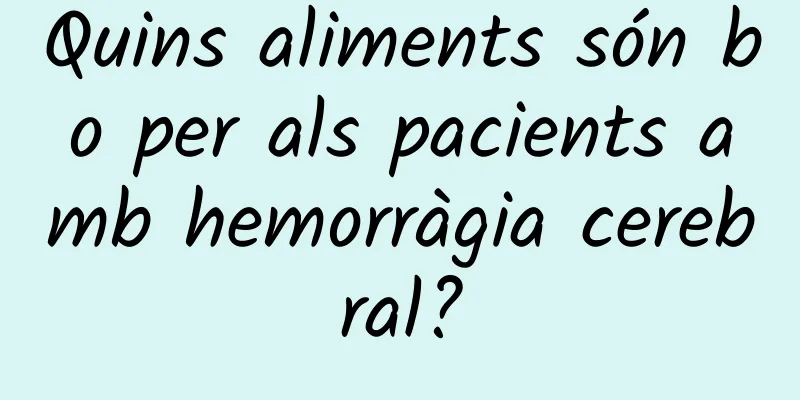 Quins aliments són bo per als pacients amb hemorràgia cerebral?