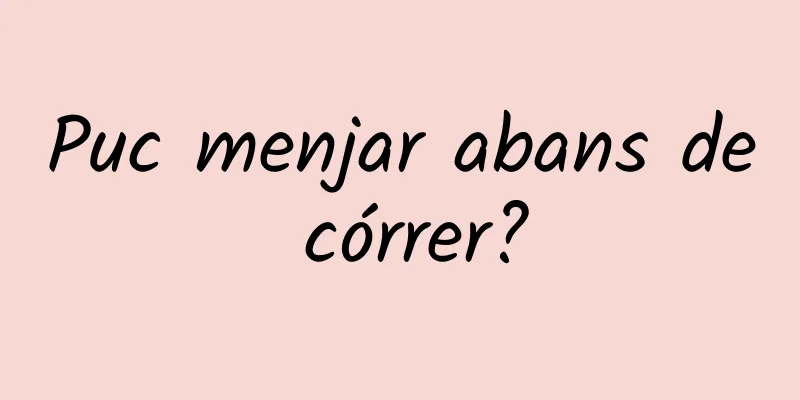 Puc menjar abans de córrer?
