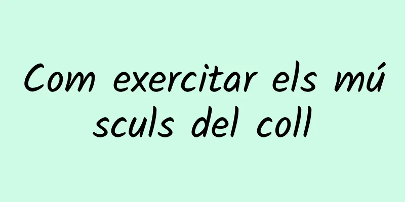 Com exercitar els músculs del coll