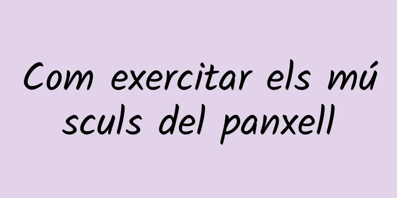 Com exercitar els músculs del panxell