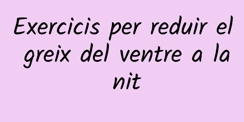 Exercicis per reduir el greix del ventre a la nit