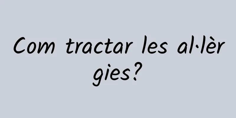 Com tractar les al·lèrgies?