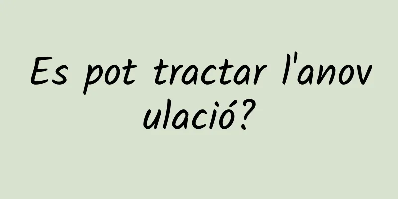 Es pot tractar l'anovulació?