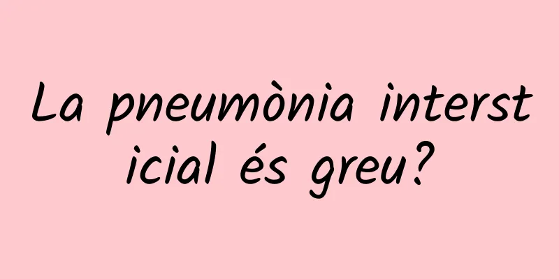 La pneumònia intersticial és greu?