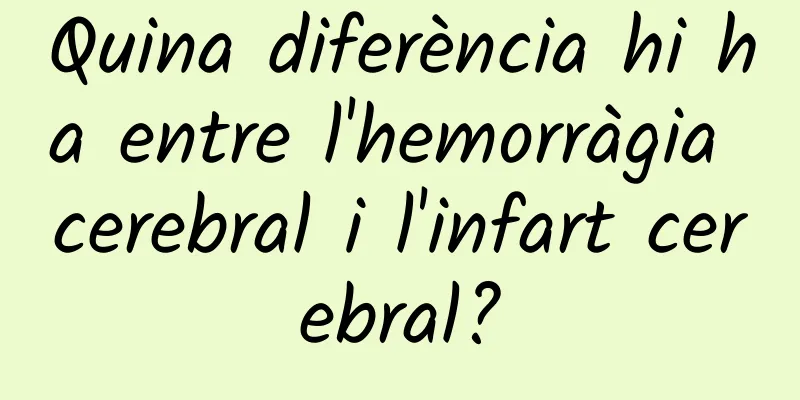 Quina diferència hi ha entre l'hemorràgia cerebral i l'infart cerebral?