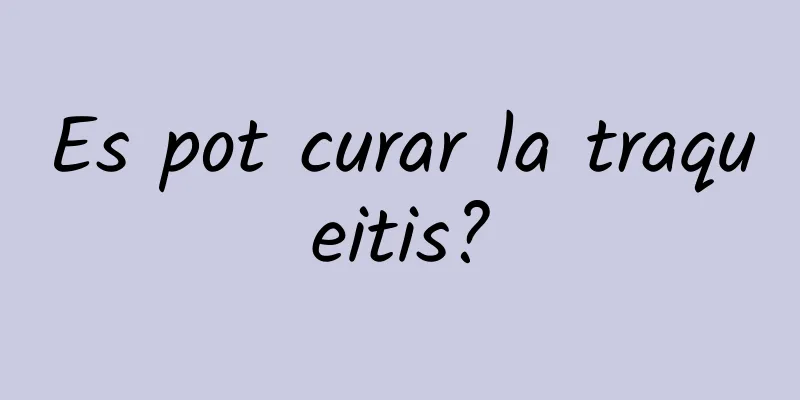 Es pot curar la traqueitis?