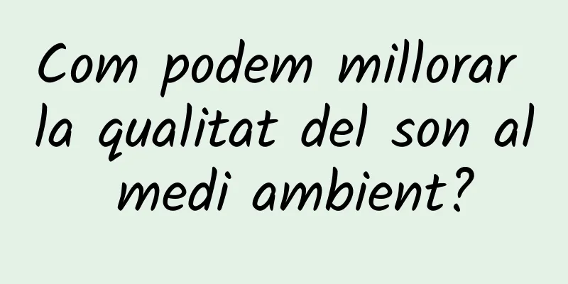 Com podem millorar la qualitat del son al medi ambient?