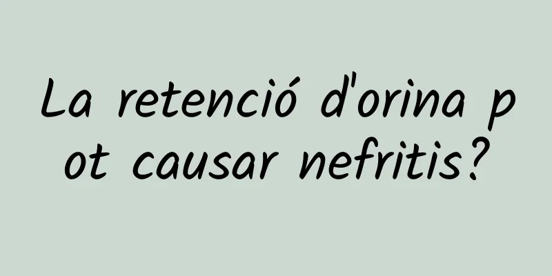 La retenció d'orina pot causar nefritis?
