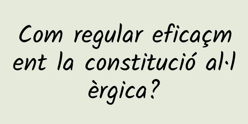 Com regular eficaçment la constitució al·lèrgica?