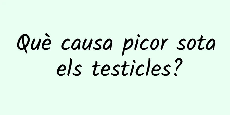 Què causa picor sota els testicles?