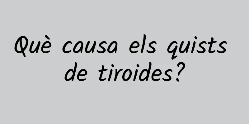 Què causa els quists de tiroides?