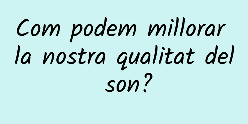 Com podem millorar la nostra qualitat del son?