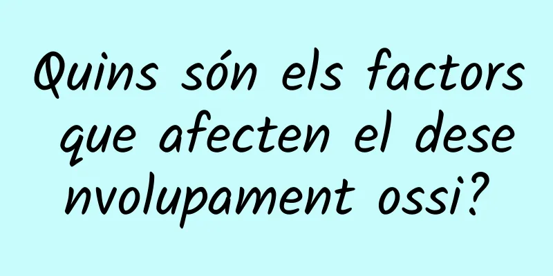 Quins són els factors que afecten el desenvolupament ossi?