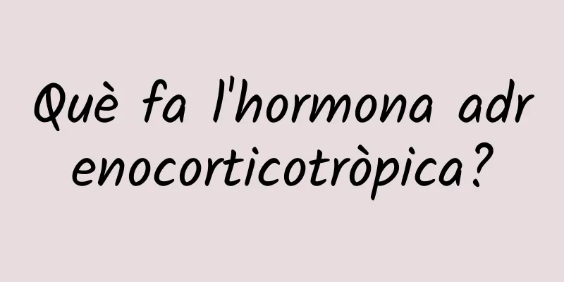 Què fa l'hormona adrenocorticotròpica?