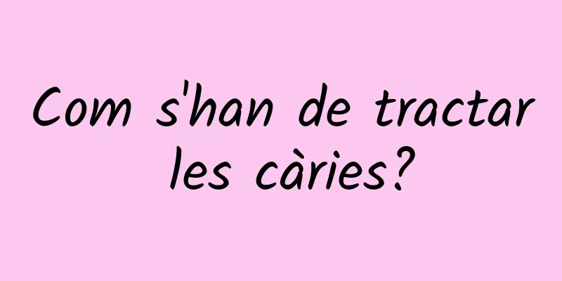 Com s'han de tractar les càries?