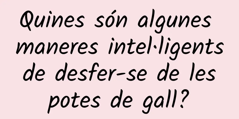 Quines són algunes maneres intel·ligents de desfer-se de les potes de gall?