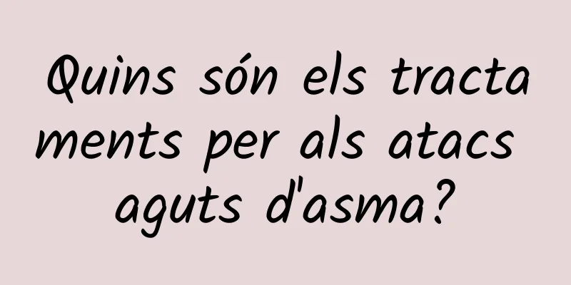 Quins són els tractaments per als atacs aguts d'asma?