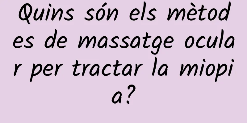 Quins són els mètodes de massatge ocular per tractar la miopia?